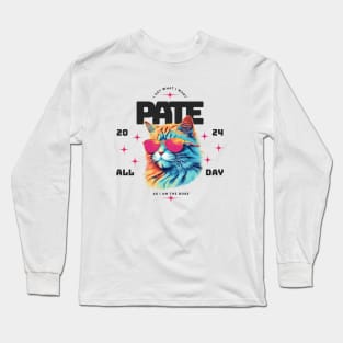 I get what I want. Pate All Day 2024 Long Sleeve T-Shirt